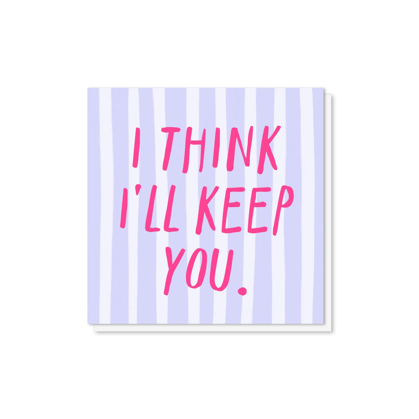 I Think I'll Keep You Valentine's Card