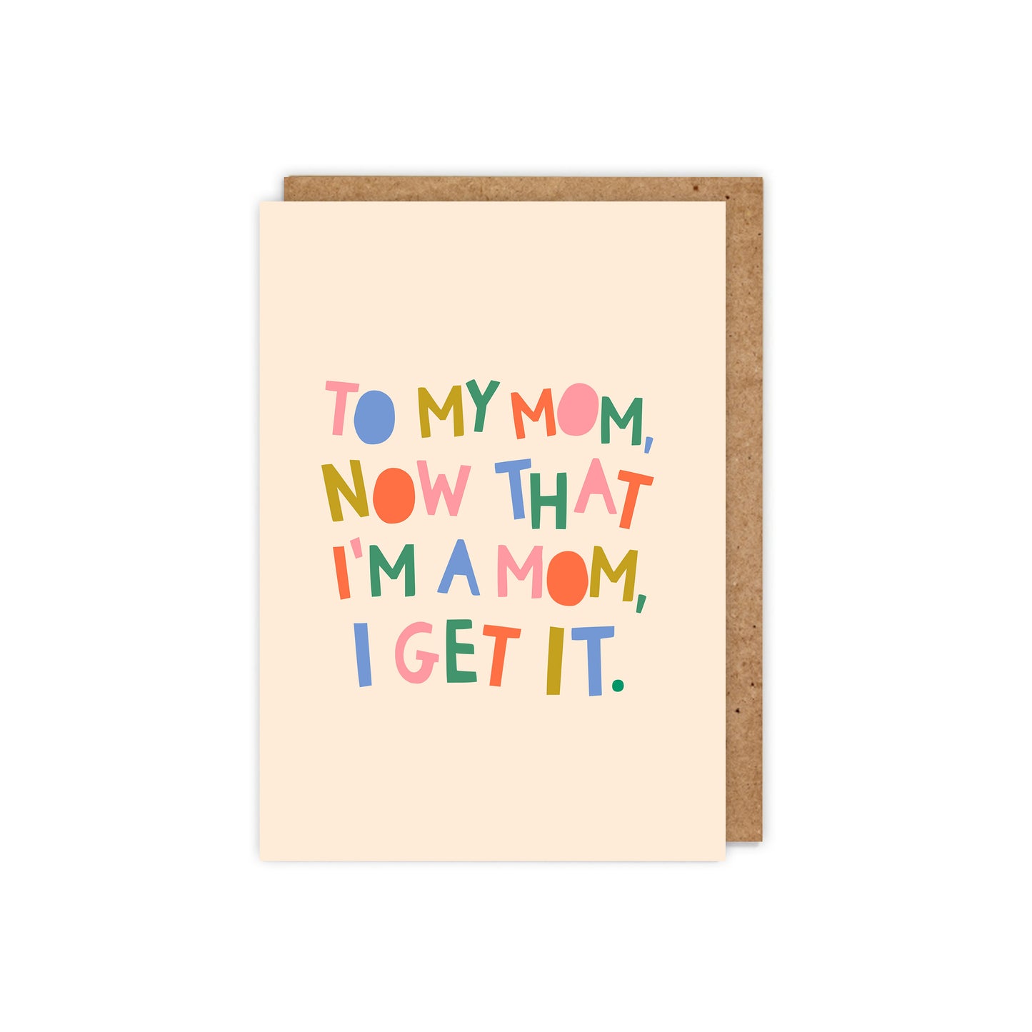 To My Mum / Mom..., I get it. Card