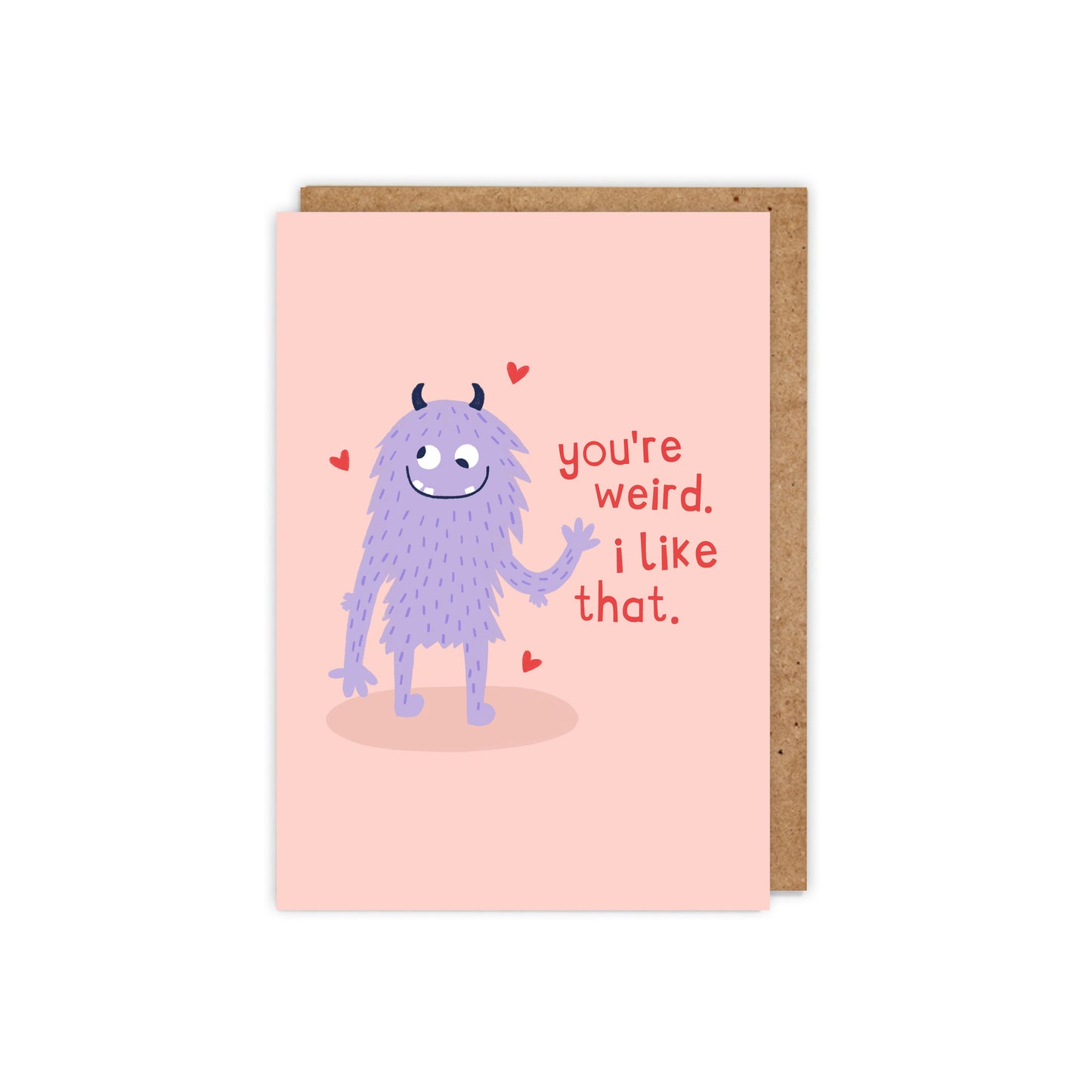 You're Weird. I Like That. Love Card
