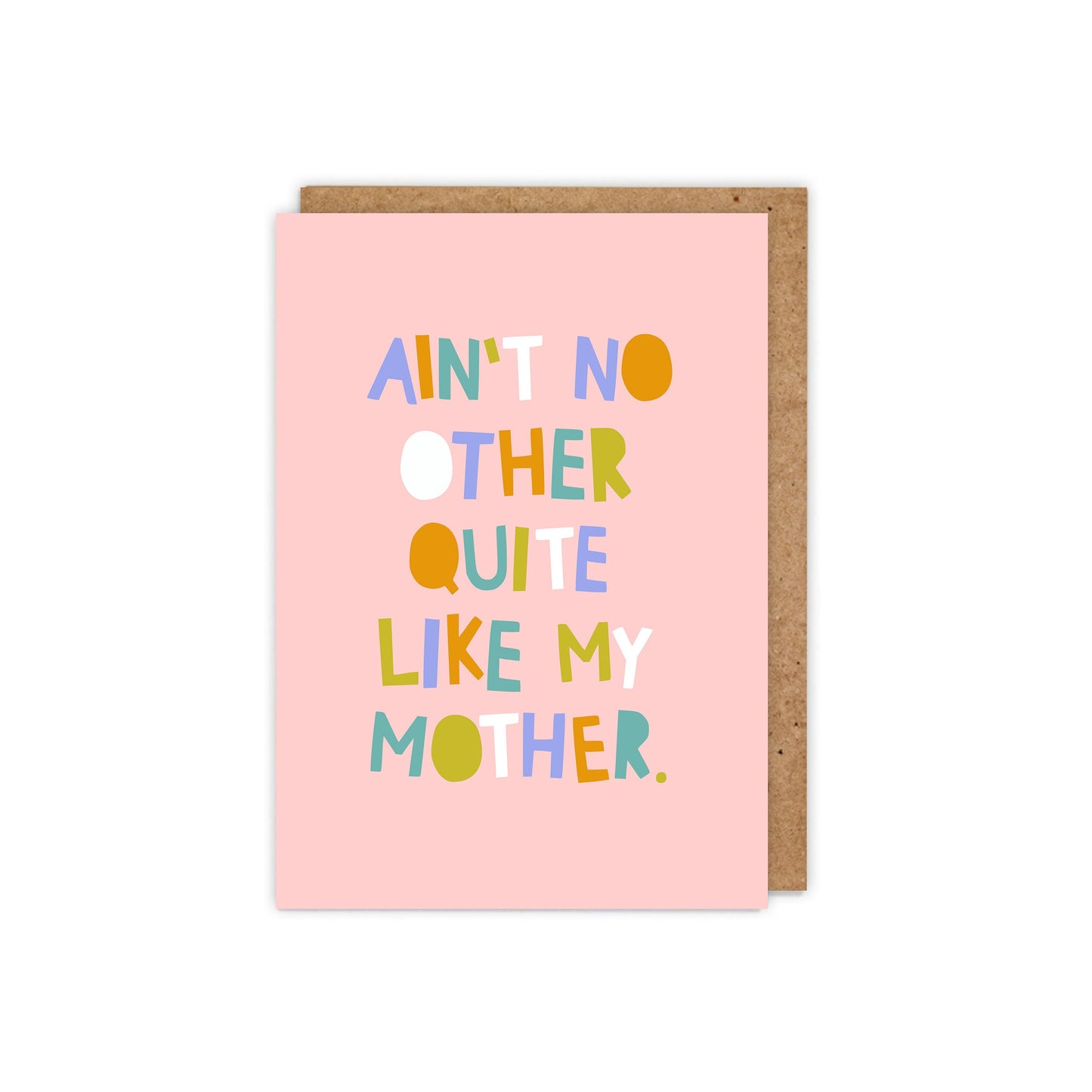 Ain't no other quite like my mother Card
