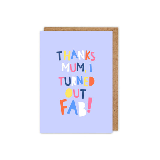 Thanks mum / mom I Turned Out Fab! Card