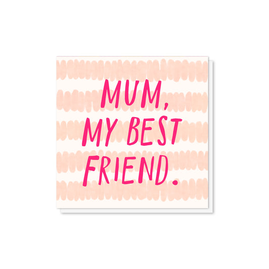 Mum, My Best Friend- Mother's Day Card
