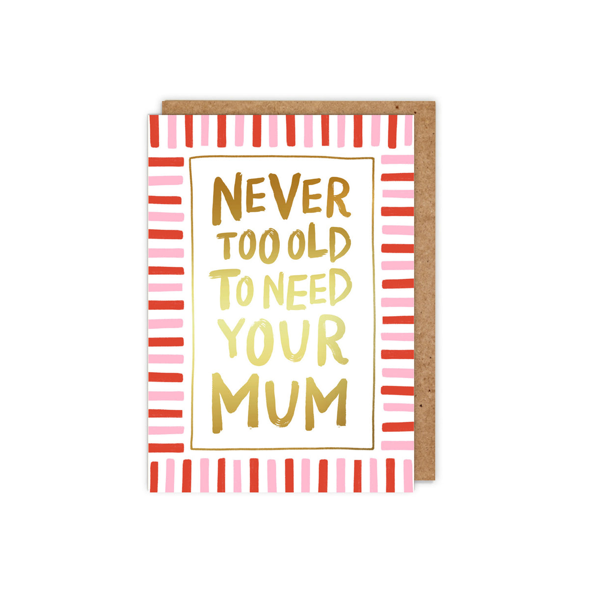Never too Old to Need Your Mum Mother's Day Card