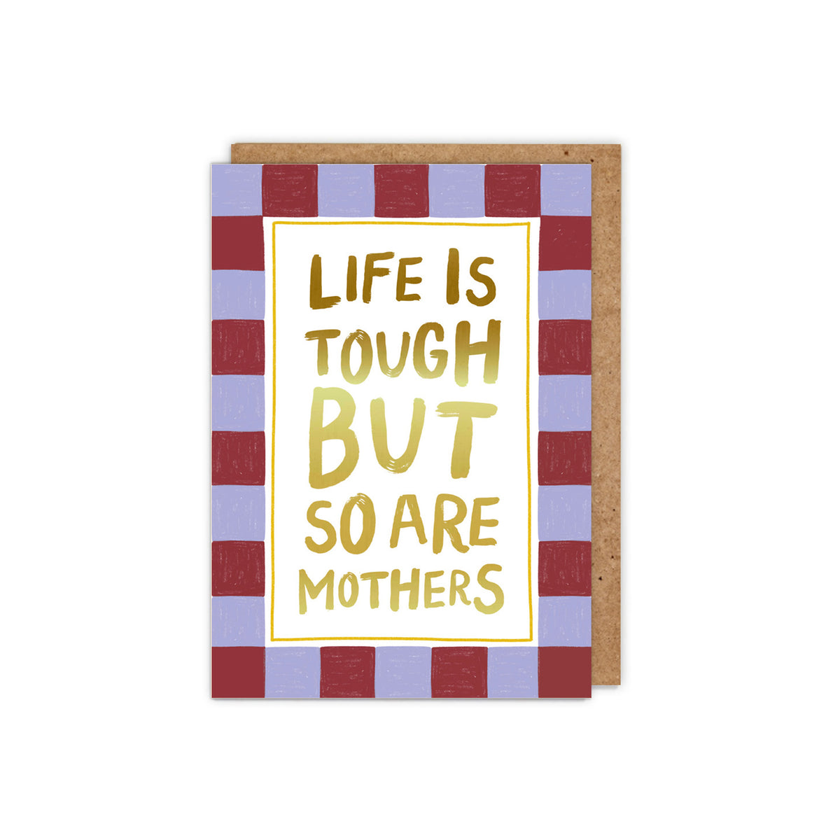 Life is Tough but so are Mothers Mother's Day Card