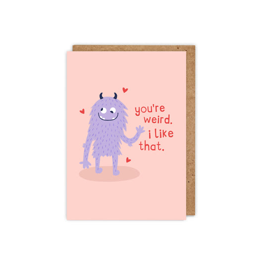 You're Weird. I Like That. Love Card