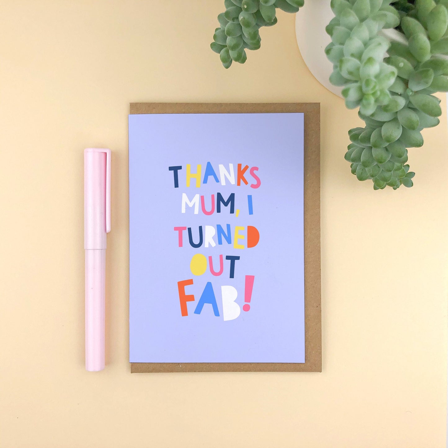 Thanks mum I Turned Out Fab! Card