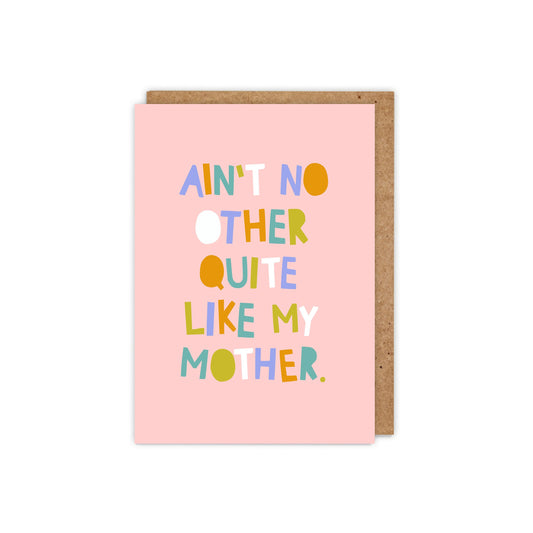 Ain't no other quite like my mother Card