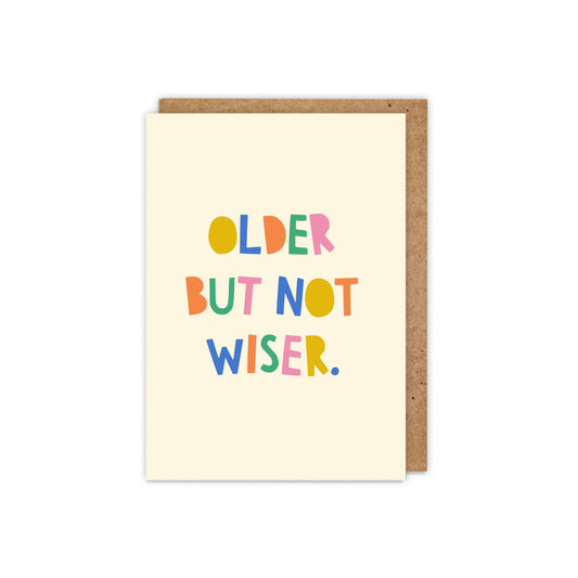 Older But Not Wiser Birthday Card